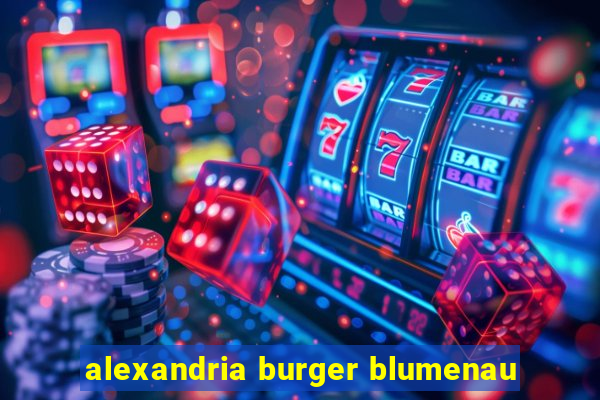 alexandria burger blumenau